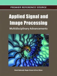Title: Applied Signal and Image Processing: Multidisciplinary Advancements, Author: Rami Qahwaji
