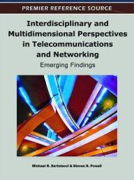 Title: Interdisciplinary and Multidimensional Perspectives in Telecommunications and Networking: Emerging Findings, Author: Michael Bartolacci