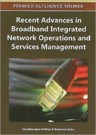 Title: Recent Advances in Broadband Integrated Network Operations and Services Management, Author: Varadharajan Sridhar