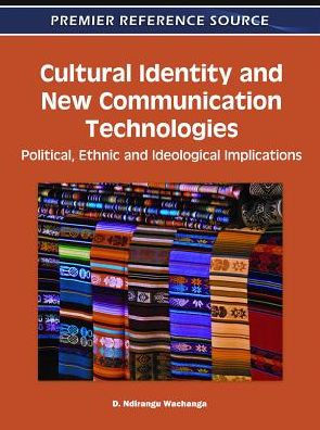 Cultural Identity and New Communication Technologies: Political, Ethnic and Ideological Implications