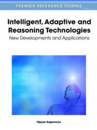 Title: Intelligent, Adaptive and Reasoning Technologies: New Developments and Applications, Author: Vijayan Sugumaran