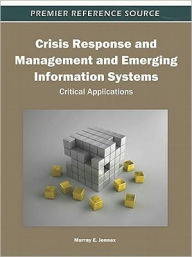 Title: Crisis Response and Management and Emerging Information Systems: Critical Applications, Author: Murray E. Jennex