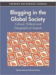Title: Blogging in the Global Society: Cultural, Political and Geographical Aspects, Author: Tatyana Dumova