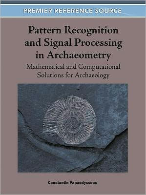 Pattern Recognition and Signal Processing in Archaeometry: Mathematical and Computational Solutions for Archaeology