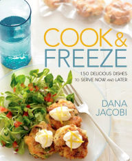 Title: Cook & Freeze: 150 Delicious Dishes to Serve Now and Later: A Cookbook, Author: Dana Jacobi