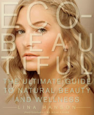 Title: Eco-Beautiful: The Ultimate Guide to Natural Beauty and Wellness, Author: Lina Hanson