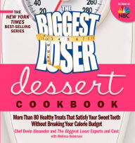 Title: The Biggest Loser Dessert Cookbook: More than 80 Healthy Treats That Satisfy Your Sweet Tooth without Breaking Your Calorie Budget, Author: Devin Alexander