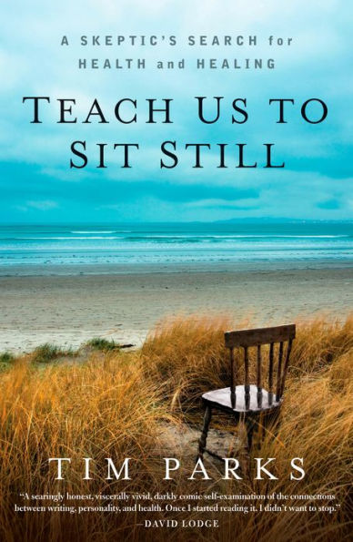 Teach Us to Sit Still: A Skeptic's Search for Health and Healing