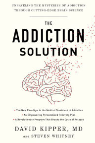 Title: The Addiction Solution: Unraveling the Mysteries of Addiction through Cutting-Edge Brain Science, Author: David Kipper