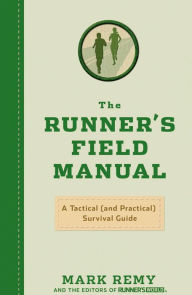 Title: The Runner's Field Manual: A Tactical (and Practical) Survival Guide, Author: Mark Remy