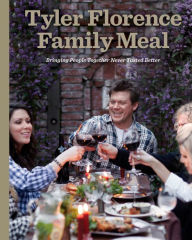 Title: Tyler Florence Family Meal: Bringing People Together Never Tasted Better: A Cookbook, Author: Tyler Florence