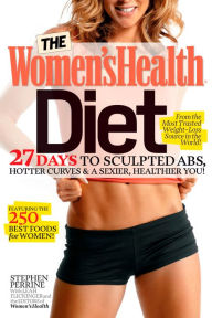 Title: The Women's Health Diet: 27 Days to Sculpted Abs, Hotter Curves & a Sexier, Healthier You!, Author: Stephen Perrine