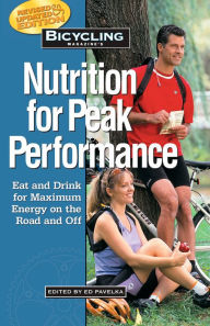 Title: Bicycling Magazine's Nutrition for Peak Performance: Eat and Drink for Maximum Energy on the Road and Off, Author: Ed Pavelka