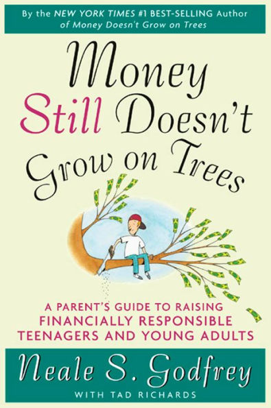 Money Still Doesn't Grow on Trees: A Parent's Guide to Raising Financially Responsible Teenagers and Young Adults