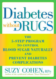 Title: Diabetes without Drugs: The 5-Step Program to Control Blood Sugar Naturally and Prevent Diabetes Complications, Author: Suzy Cohen