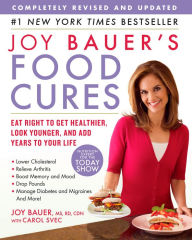 Title: Joy Bauer's Food Cures: Eat Right to Get Healthier, Look Younger, and Add Years to Your Life, Author: Joy Bauer