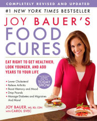 Title: Joy Bauer's Food Cures: Treat Common Health Concerns, Look Younger & Live Longer, Author: Joy Bauer