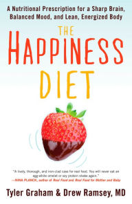 Title: The Happiness Diet: A Nutritional Prescription for a Sharp Brain, Balanced Mood, and Lean, Energized Body, Author: Tyler G. Graham