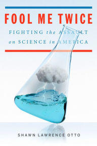 Title: Fool Me Twice: Fighting the Assault on Science in America, Author: Alexander Weikmann