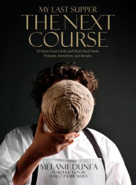 Title: My Last Supper: The Next Course: 50 More Great Chefs and Their Final Meals: Portraits, Interviews, and Recipes, Author: Melanie Dunea