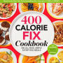 400 Calorie Fix Cookbook: 400 All-New Simply Satisfying Meals
