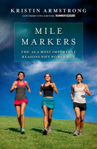 Title: Mile Markers: The 26.2 Most Important Reasons Why Women Run, Author: Kristin Armstrong