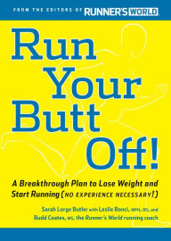Title: Run Your Butt Off!: A Breakthrough Plan to Shed Pounds and Start Running (No Experience Necessary!), Author: Leslie Bonci