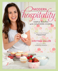 Title: Modern Hospitality: Simple Recipes with Southern Charm: A Cookbook, Author: Whitney Miller