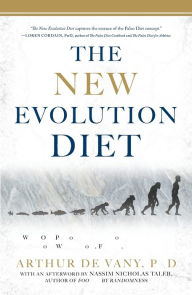 Title: The New Evolution Diet: What Our Paleolithic Ancestors Can Teach Us about Weight Loss, Fitness, and Aging, Author: Arthur De Vany