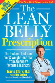 Title: The Lean Belly Prescription: The Fast and Foolproof Diet and Weight-Loss Plan from America's Top Urgent-Care Doctor, Author: Travis Stork