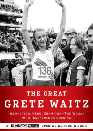 Title: The Great Grete Waitz: Inspiration, Hero, Champion: The Woman Who Transformed Running, Author: Editors of Runner's World Maga