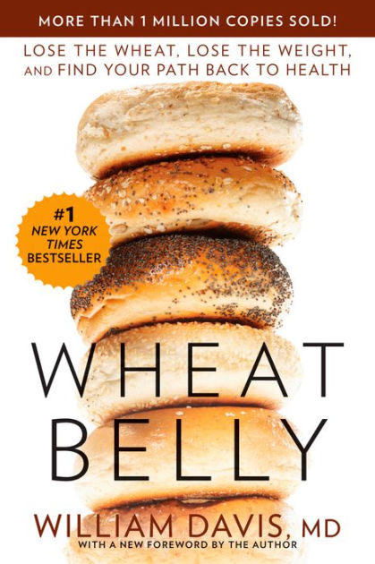 Wheat Belly: Lose the Wheat, Lose the Weight, and Find Your Path Back ...