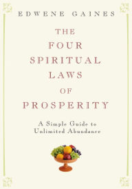 Title: The Four Spiritual Laws of Prosperity: A Simple Guide to Unlimited Abundance, Author: Edwene Gaines