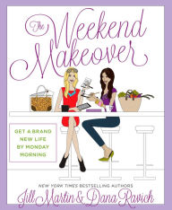 Title: The Weekend Makeover: Get a Brand New Life By Monday Morning, Author: Jill  Martin