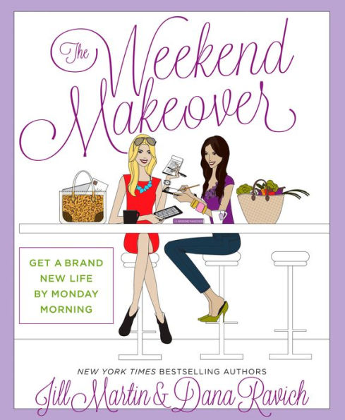 The Weekend Makeover: Get a Brand New Life By Monday Morning