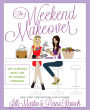 The Weekend Makeover: Get a Brand New Life By Monday Morning