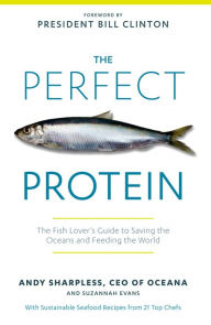 Title: The Perfect Protein: The Fish Lover's Guide to Saving the Oceans and Feeding the World, Author: Andy Sharpless