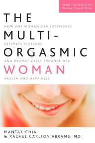 Title: The Multi-Orgasmic Woman: How Any Woman Can Experience Ultimate Pleasure and Dramatically Enhance Her Health and Happiness, Author: Mantak Chia