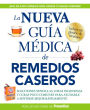 La nueva guía médica de remedios caseros: Soluciones sencillas, ideas ingeniosas y curas poco comunes para ayudarle a sentirse mejor rapidamenta