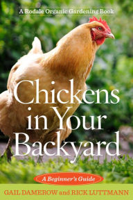 Title: Chickens in Your Backyard: A Beginner's Guide, Author: Gail Damerow