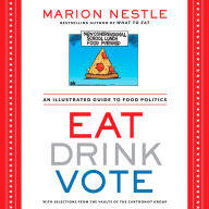 Title: Eat Drink Vote: An Illustrated Guide to Food Politics, Author: Marion Nestle