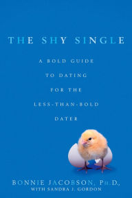 Title: The Shy Single: A Bold Guide to Dating for the Less-than-Bold Dater, Author: Bonnie Jacobson