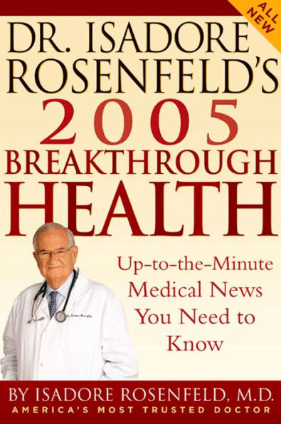 Dr. Isadore Rosenfeld's 2005 Breakthrough Health: Up-to-the-Minute Medical News You Need to Know