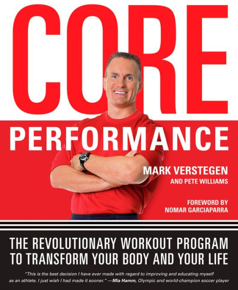 Core Performance: The Revolutionary Workout Program to Transform Your Body and Your Life