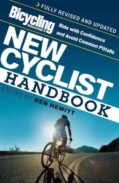 Bicycling Magazine's New Cyclist Handbook: Ride with Confidence and Avoid Common Pitfalls