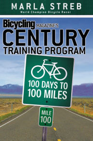 Title: Bicycling Magazine's Century Training Program: 100 Days to 100 Miles, Author: Marla Streb
