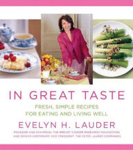 Title: In Great Taste: Fresh, Simple Recipes for Eating and Living Well: A Cookbook, Author: Evelyn H. Lauder