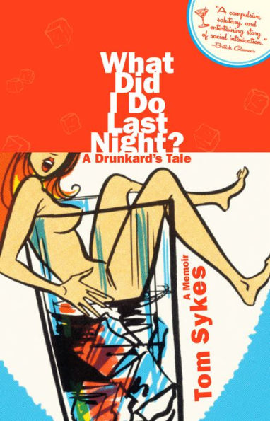 What Did I Do Last Night?: A Drunkard's Tale