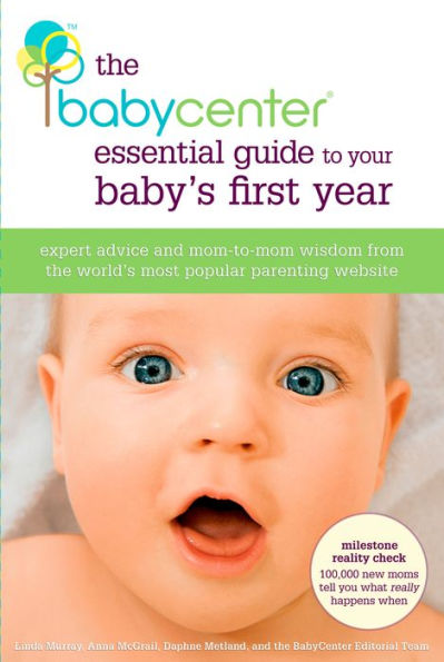 The BabyCenter Essential Guide to Your Baby's First Year: Expert Advice and Mom-to-Mom Wisdom from the World's Most Popular Parenting Website