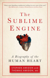 Title: The Sublime Engine: A Biography of the Human Heart, Author: Stephen Amidon